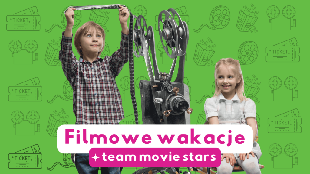 Filmowe Wakacje - Team Movie Stars - półkolonie letnie dla dzieci w Łodzi 2023
