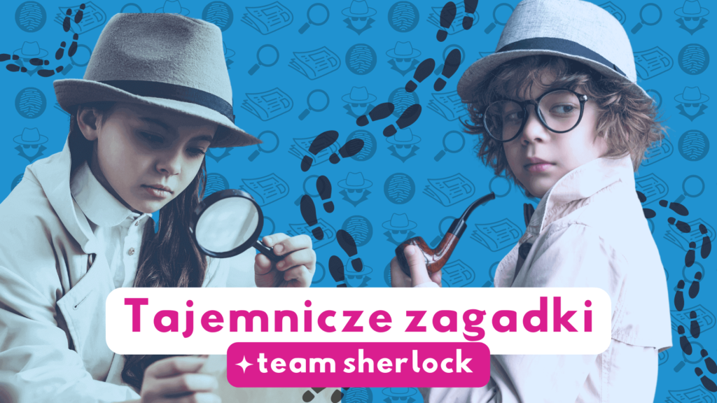 Tajemnicze Zagadki - Team Sherlock - półkolonie letnie dla dzieci w Łodzi 2023