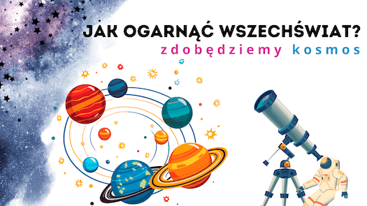 Jak Ogarnąć Wszechświat - warsztaty astronomiczne dla dzieci