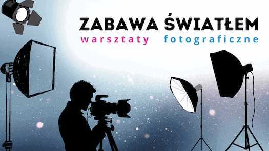Zabawa Światłem - warsztaty fotograficzne dla dzieci